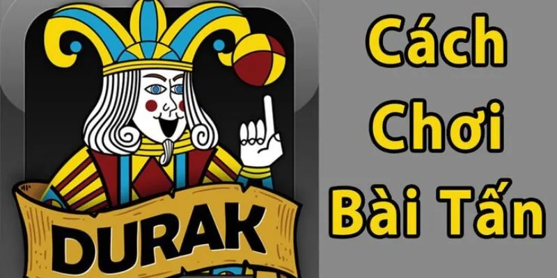 Hướng dẫn cách chơi bài Tấn đúng chuẩn